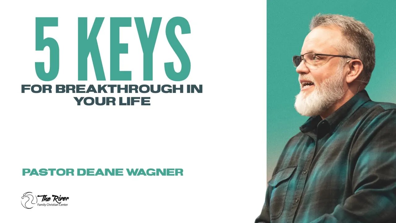 5 Keys for Breakthrough in Your Life | Pastor Deane Wagner | The River FCC