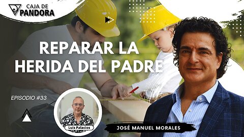 Reparar la Herida del Padre con José Manuel Morales