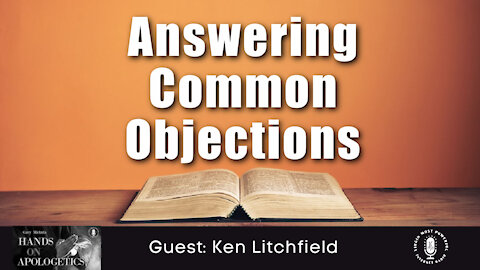 07 Jun 21, Hands on Apologetics: Answering Common Objections