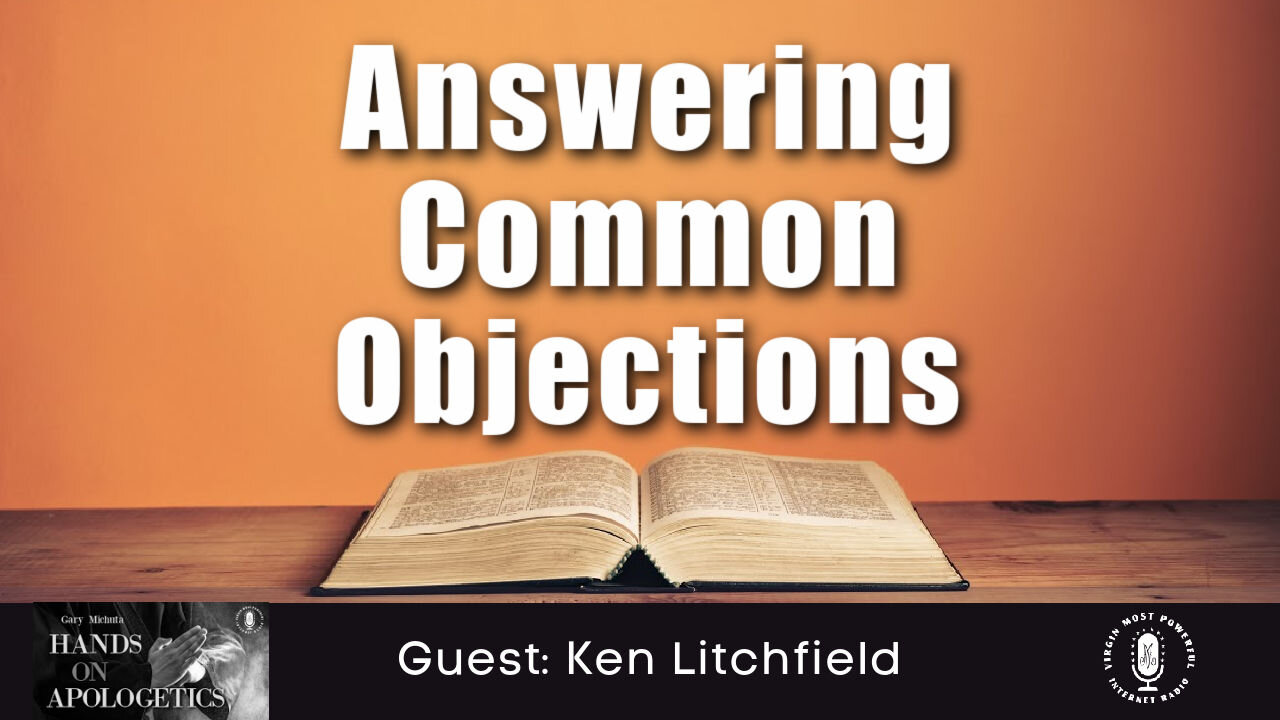 07 Jun 21, Hands on Apologetics: Answering Common Objections