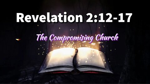 Revelation 2:12-17 || The Compromising Church || Letter To Pergamum || Revelation Sermon Series