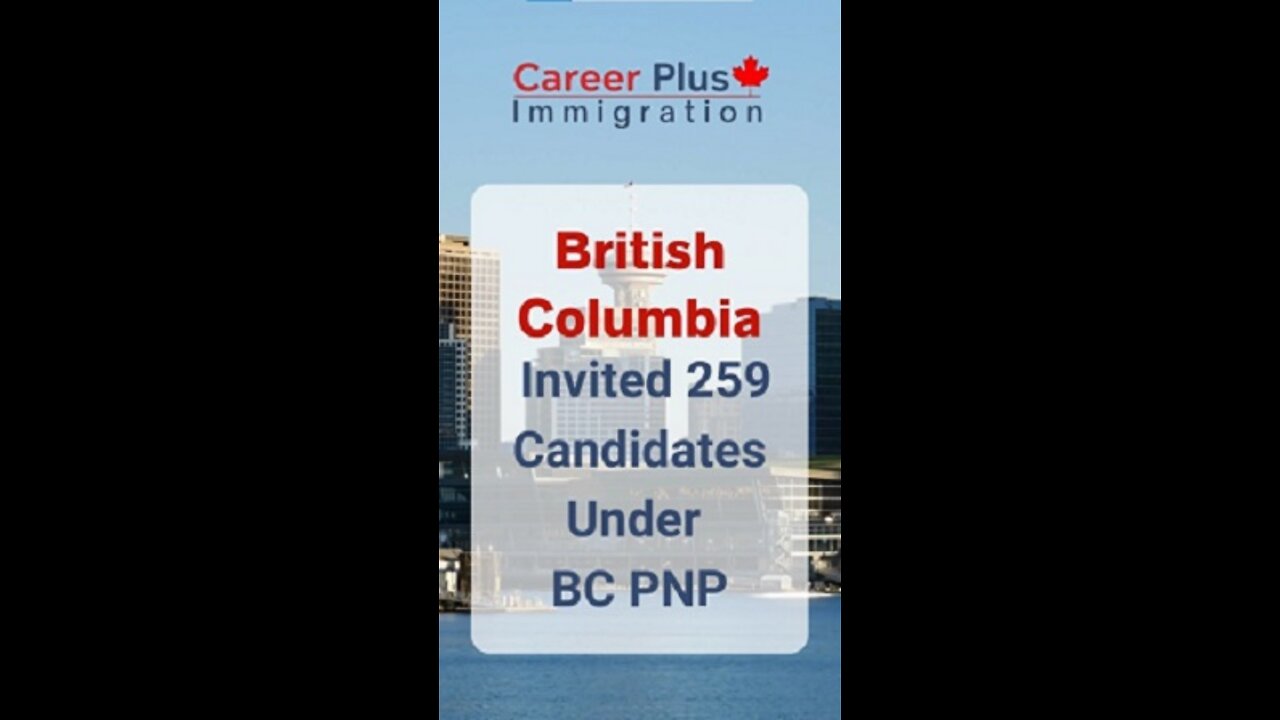British Columbia Invited 259 Candidates under BC PNP