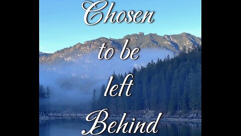 Chosen to be left behind