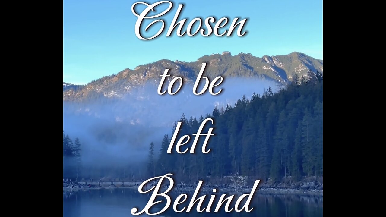 Chosen to be left behind