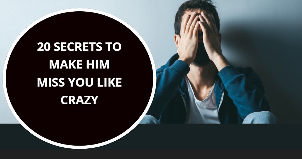 20 Secrets to Make Him Miss You Like Crazy