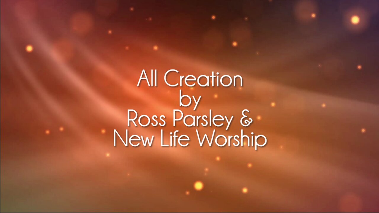 All Creation - New Life Worship with Ross Parsley