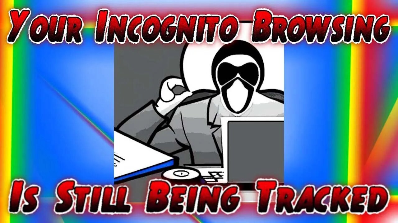 Your Incognito Browsing Is Still Being Tracked