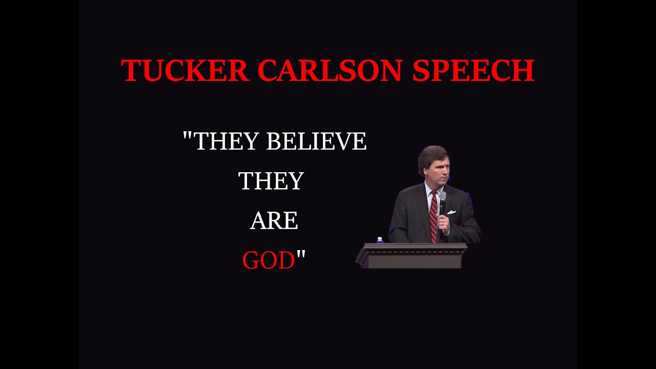 TUCKER CARLSON SPEECH: "They Believe THEY are God"