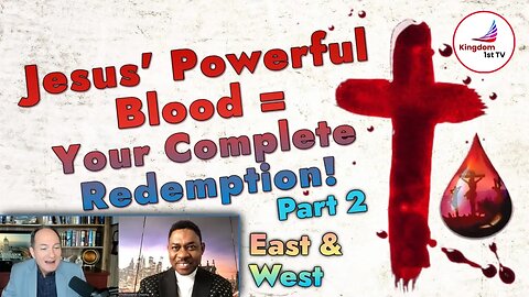 #48 Jesus' Powerful Blood = Your Complete Redemption! - Part 2 (East & West)