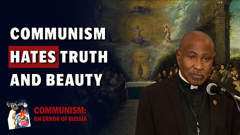 Communism Hates Truth and Beauty with Fr. Linus Clovis | Communism: An Error of Russia