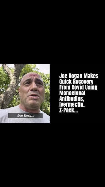 Joe Rogan Makes Quick Recovery From Covid Using Monoclonal Antibodies, Ivermectin, Z-Pack...