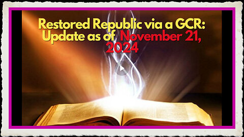 Restored Republic via a GCR Update as of November 21, 2024