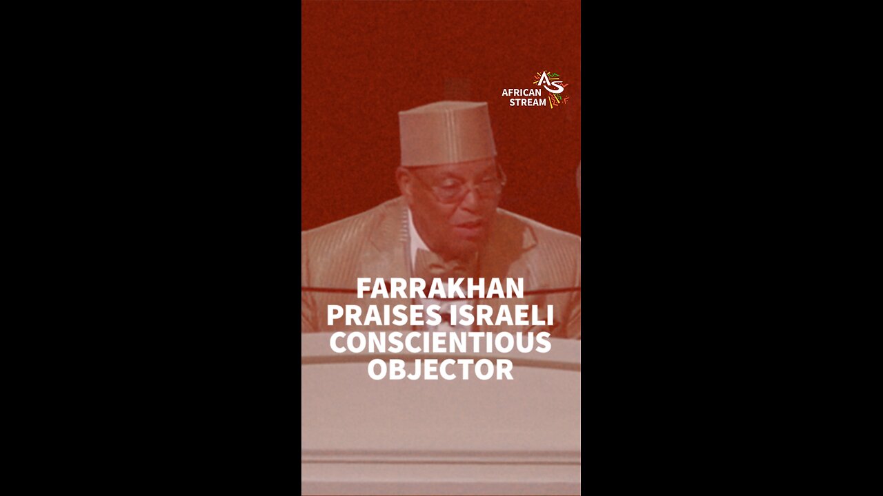 FARRAKHAN PRAISES ISRAELI CONSCIENTIOUS OBJECTOR