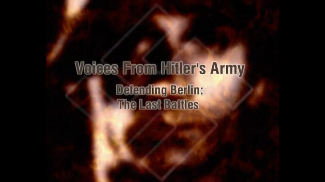 Voices from Hitler's Army.6of6.Defending Berlin: The Last Battles (2000)