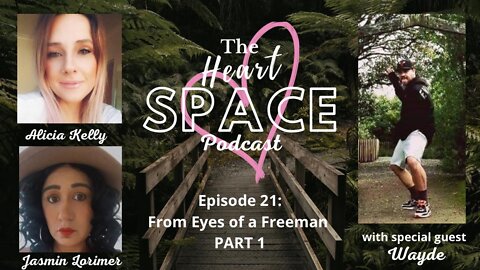 The Heart Space Podcast EP:21 From Eyes of a Freeman - Wayde Interview