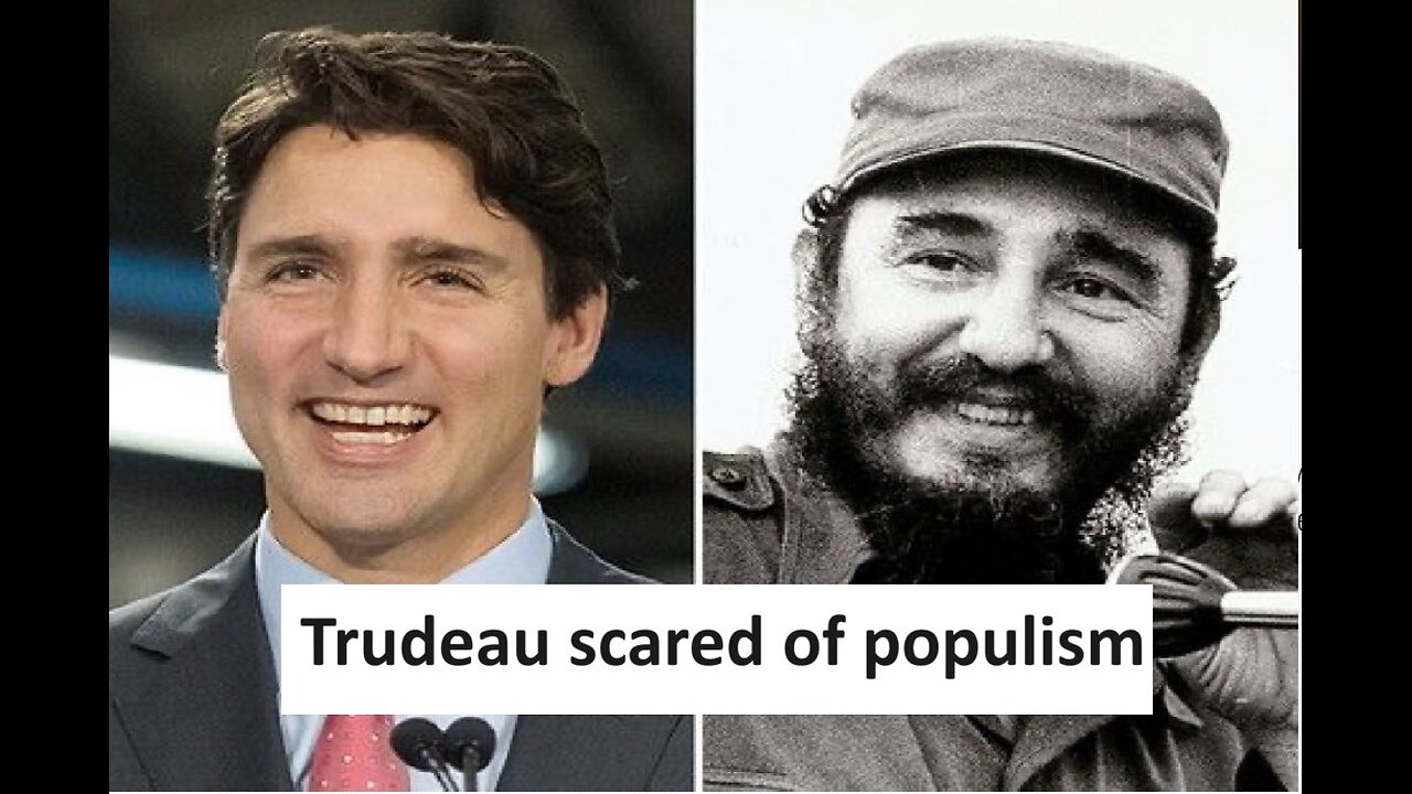 Justin Trudeau Castro allegedly scared right wing and populism is spreading