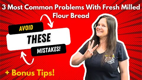 Three Most Common Problems When Making Bread With Fresh Milled Flour - Avoid These Mistakes!