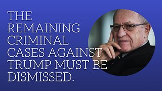 The remaining criminal cases against Trump must be dismissed.