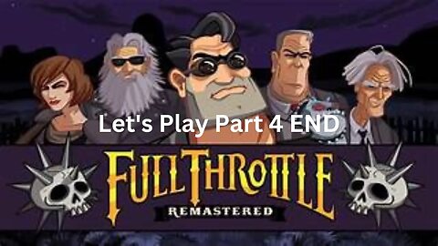 Full Throttle Let's Play Part 4 END
