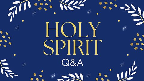 Holy Spirit Questions and Answers ~Week 3