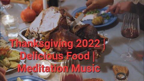 Thanksgiving 2022 | Delicious Food | Meditation Music #thanksgiving2022 #eating #dinner #family