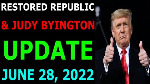 BIG SITUATION OF TODAY VIA RESTORED REPUBLIC & JUDY BYINGTON UPDATE JUNE 28, 2022