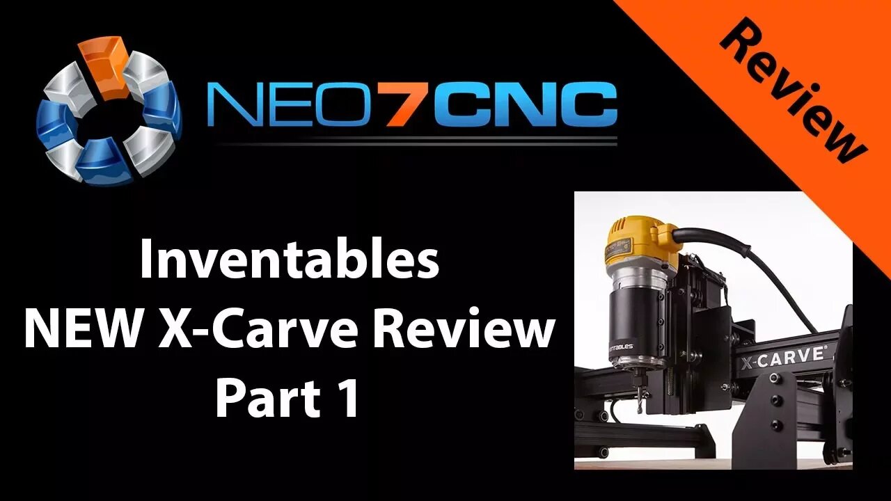 Inventables New X-Carve Review - Part 1 - Neo7CNC.com