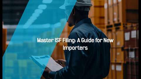 Demystifying ISF Filing: Navigating Customs Clearance for New Importers