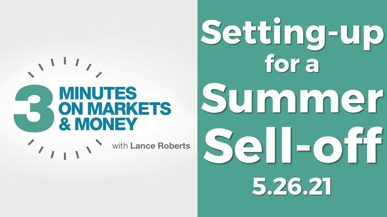 Setting-up for a Summer Sell-off | Three Minutes on Markets & Money [5/26/21]