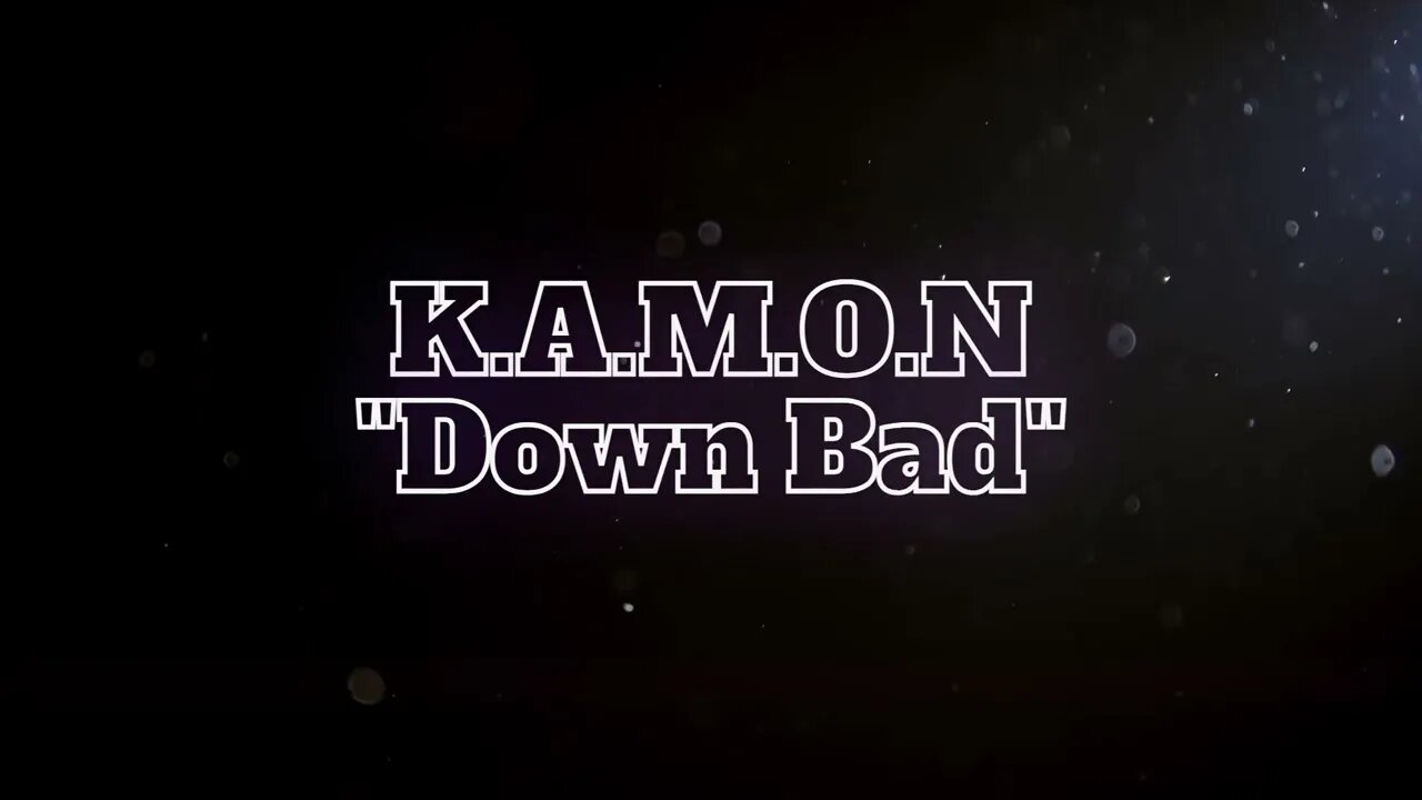 K.A.M.O.N- Down Bad (Official Audio)