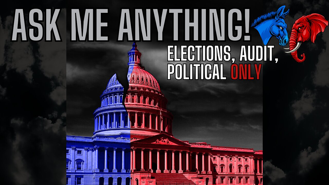 ASK ME ANYTHING - Elections, Audits and Politics ONLY EDITION!