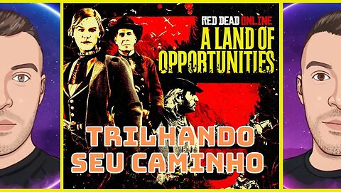 Trilhando Seu Caminho | Terra das Oportunidades | Red Dead Redemption 2 Online