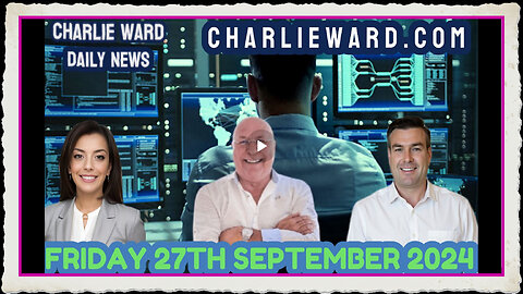 CHARLIE WARD DAILY NEWS WITH PAUL BROOKER- FRIDAY 27TH SEPTEMBER 2024