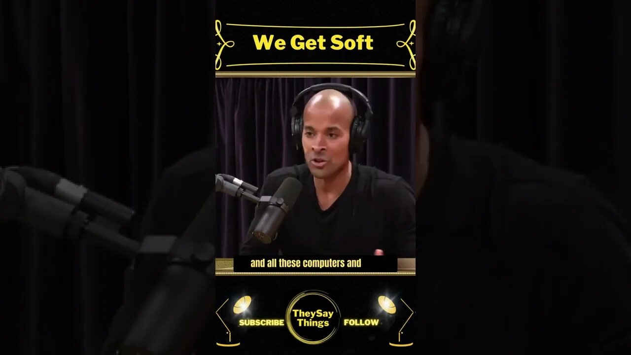 David Goggins, We Get Soft