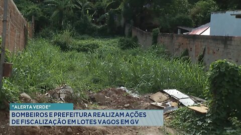 Alerta Verde: Bombeiros e Prefeitura Realizam Ações de Fiscalização em Lotes Vagos em Gov. Valadares