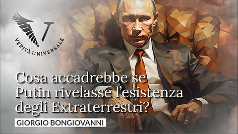 Cosa accadrebbe se Putin rivelasse l’esistenza degli #Extraterrestri? - Giorgio Bongiovanni