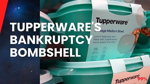 Tupperware's Last Stand: Filing for Bankruptcy Amidst Market Shifts