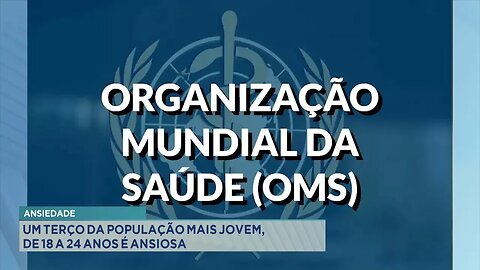 Ansiedade: Um terço da população mais jovem, de 18 a 24 anos, é ansiosa.