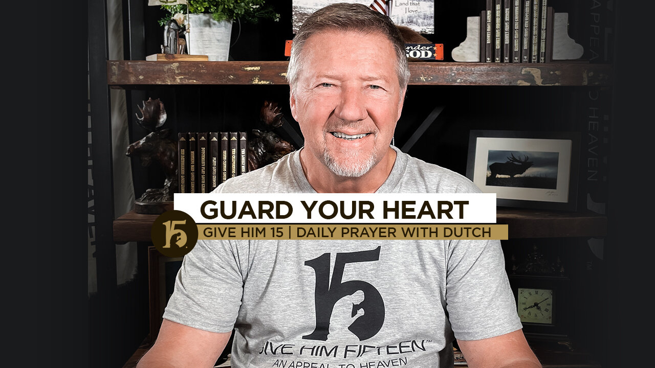 Guard Your Heart | Give Him 15: Daily Prayer with Dutch | October 25, 2021