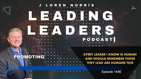 EVERY LEADER I KNOW IS HUMAN AND SHOULD REMEMBER THOSE THEY LEAD ARE HUMANS TOO
