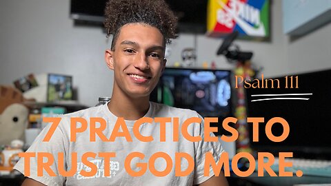 7 Practices To Trust God More.