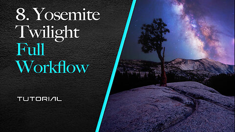 8. Yosemite Twilight - Full Workflow