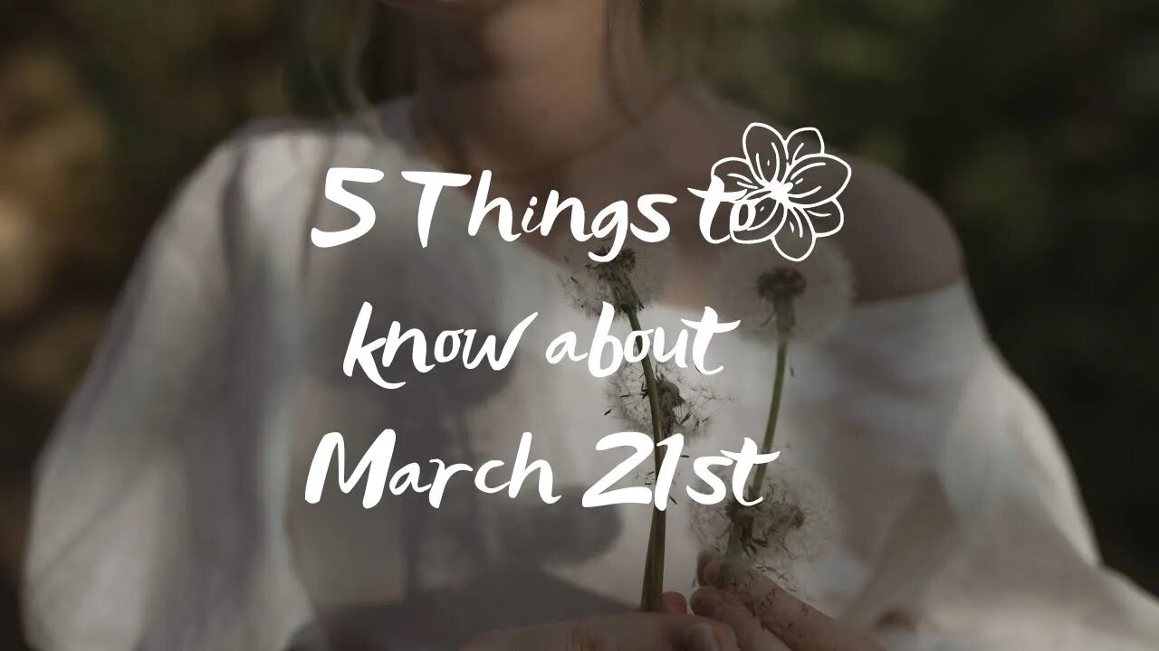 5 things to know about March 21st