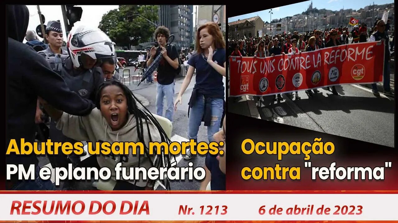 Abutres usam mortes: PM e plano funerário. Ocupação contra "reforma" - Resumo do Dia Nº1213 - 6/4/23