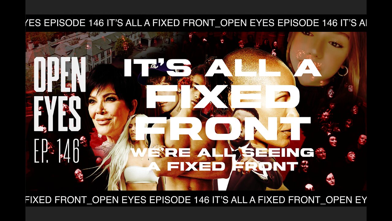 Open Eyes Ep. 146 - "It's All A Fixed Front."