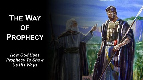 08/20/22 The Way of Prophecy - How God Uses Prophecy To Show Us His Ways