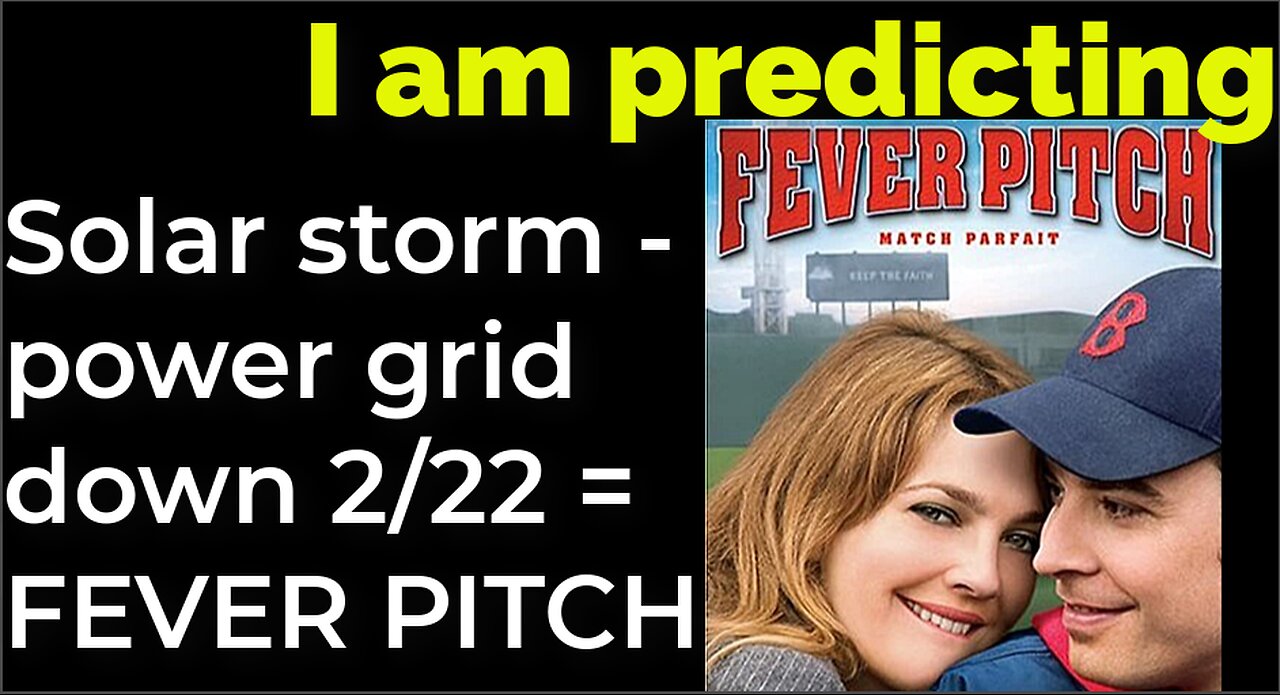 I am predicting: Solar storm - power grid down 2/22 = FEVER PITCH