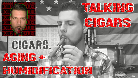 TALKING CIGARS: Aging + Humidification