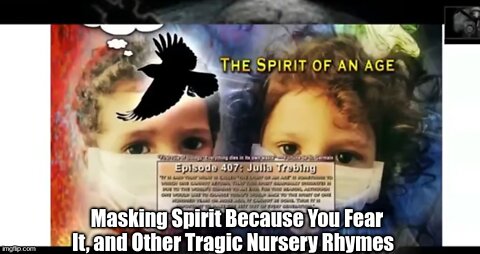 Masking Spirit Because You Fear It, and Other Tragic Nursery Rhymes