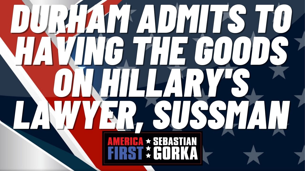 Sebastian Gorka FULL SHOW: Durham admits to having the goods on Hillary's lawyer, Sussman